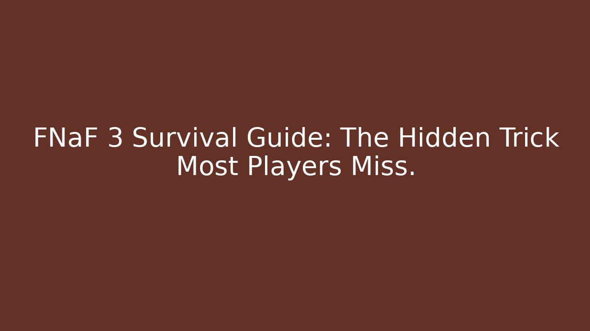 FNaF 3 Survival Guide: The Hidden Trick Most Players Miss.