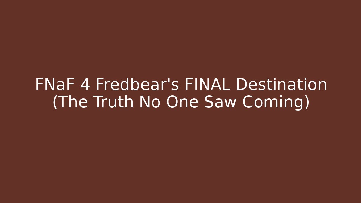 FNaF 4 Fredbear's FINAL Destination (The Truth No One Saw Coming)