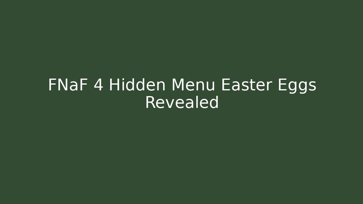 FNaF 4 Hidden Menu Easter Eggs Revealed