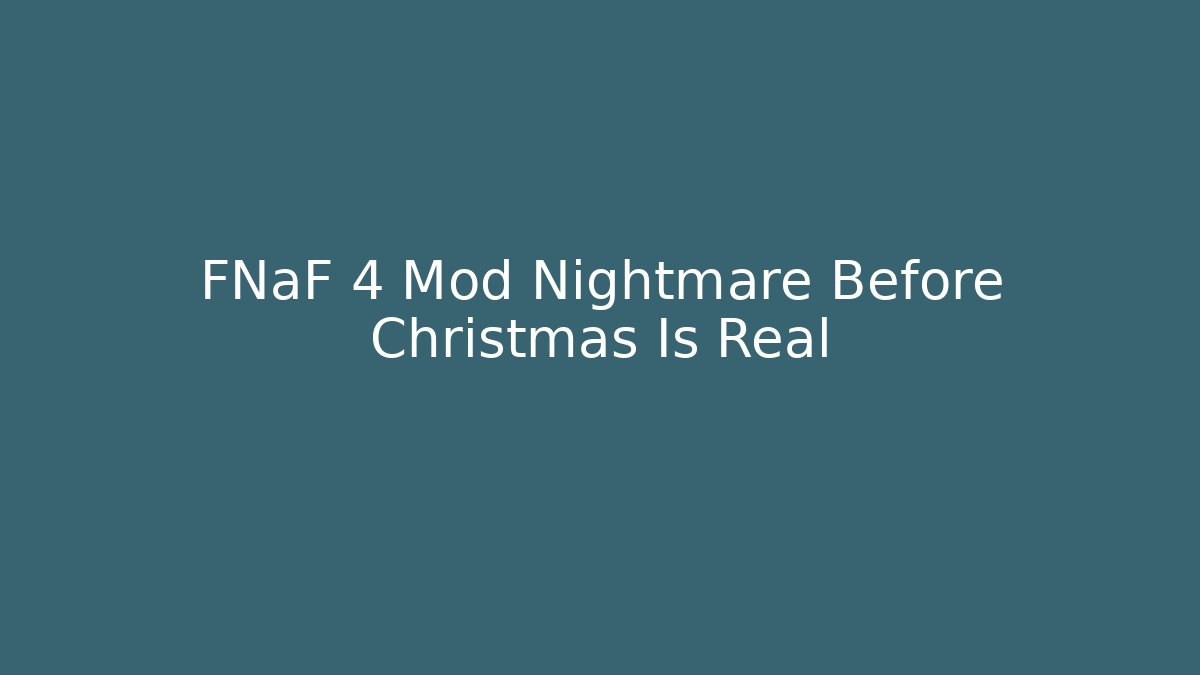 FNaF 4 Mod Nightmare Before Christmas Is Real