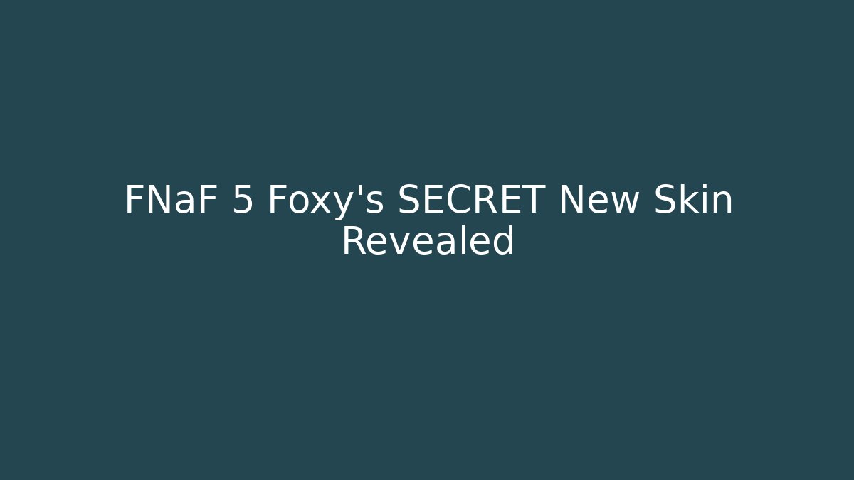 FNaF 5 Foxy's SECRET New Skin Revealed