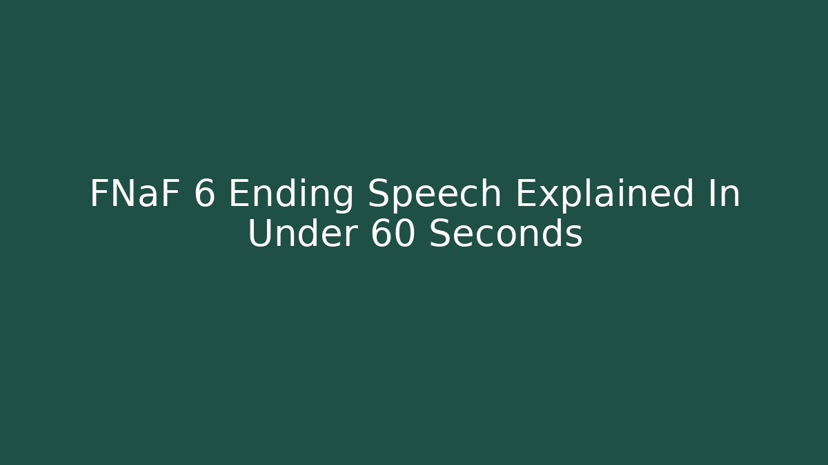 FNaF 6 Ending Speech Explained In Under 60 Seconds