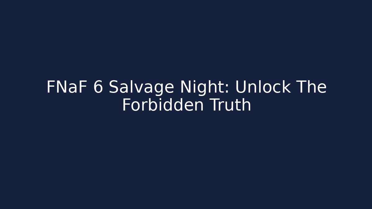 FNaF 6 Salvage Night: Unlock The Forbidden Truth - Critter Realm