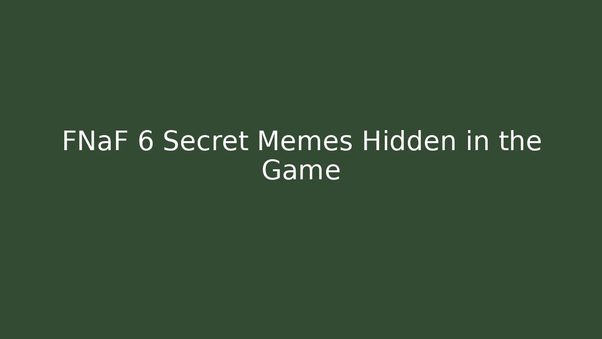 FNaF 6 Secret Memes Hidden in the Game