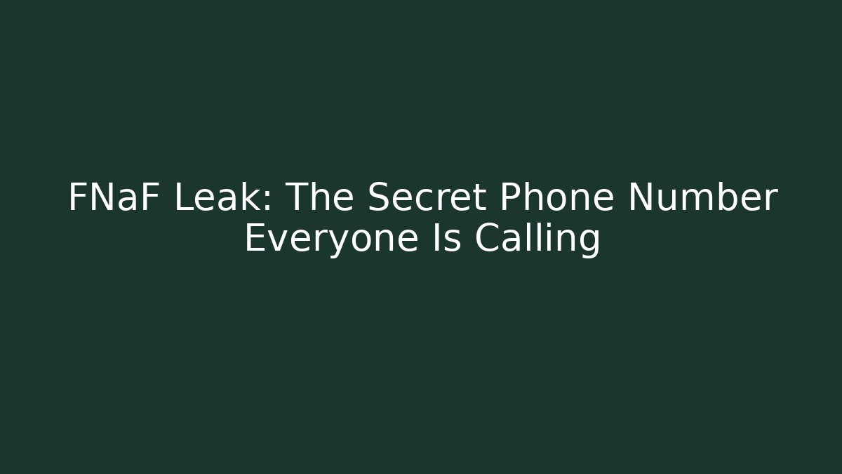 FNaF Leak: The Secret Phone Number Everyone Is Calling