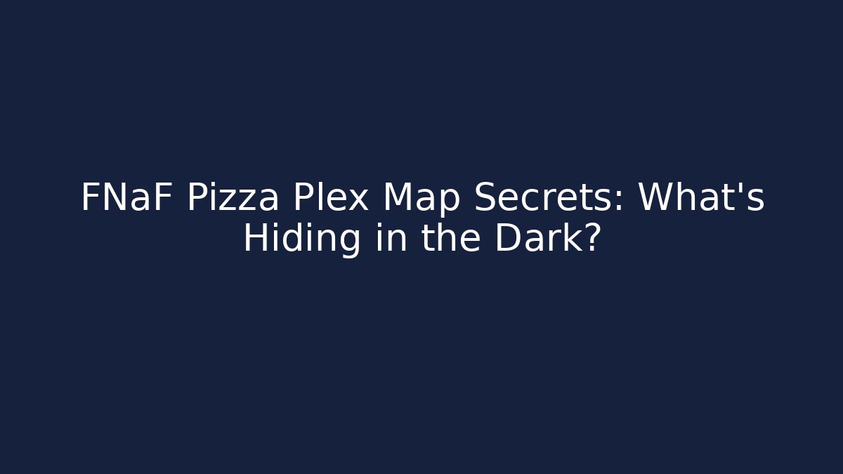 FNaF Pizza Plex Map Secrets: What's Hiding in the Dark? - Critter Realm