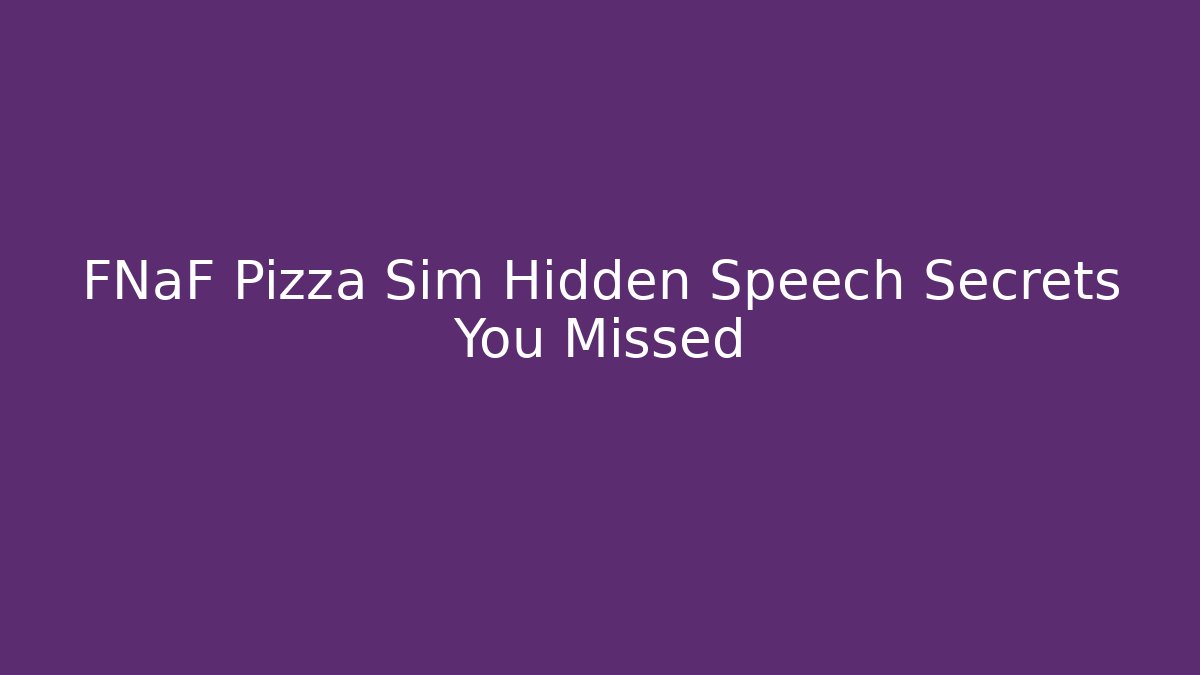 FNaF Pizza Sim Hidden Speech Secrets You Missed