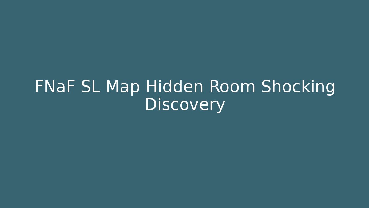 FNaF SL Map Hidden Room Shocking Discovery
