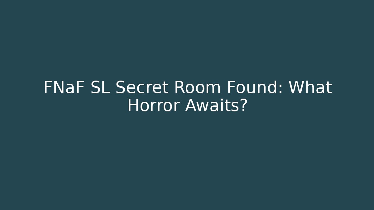 FNaF SL Secret Room Found: What Horror Awaits?