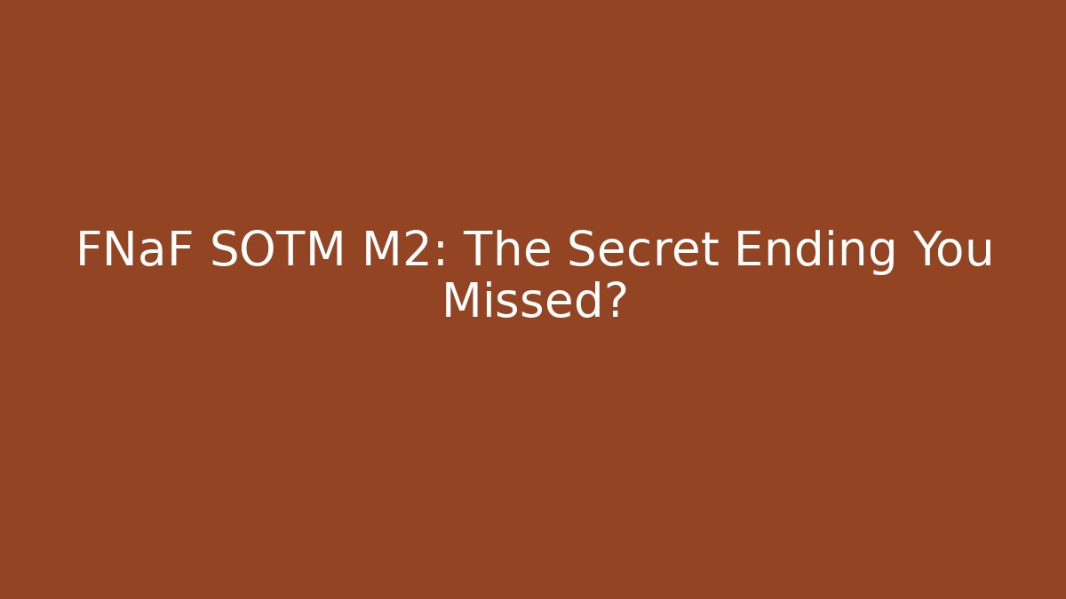 FNaF SOTM M2: The Secret Ending You Missed?