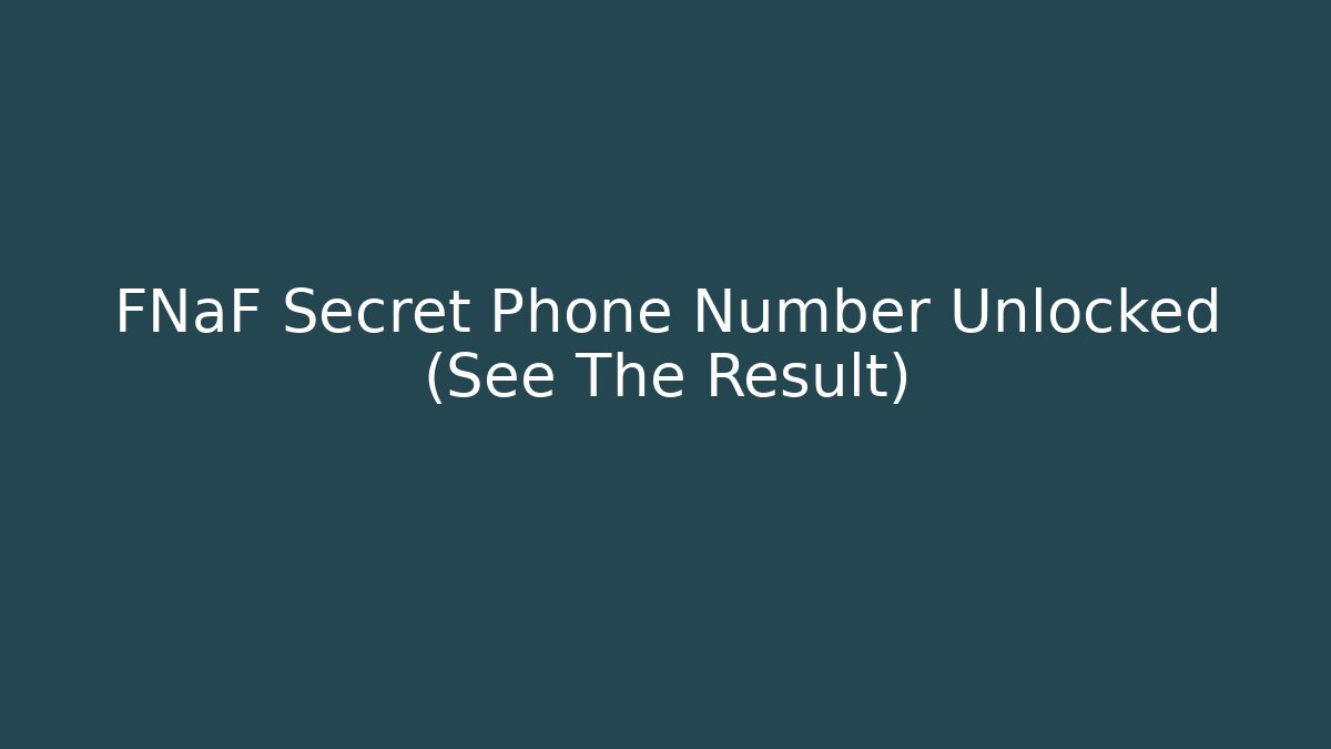 FNaF Secret Phone Number Unlocked (See The Result)