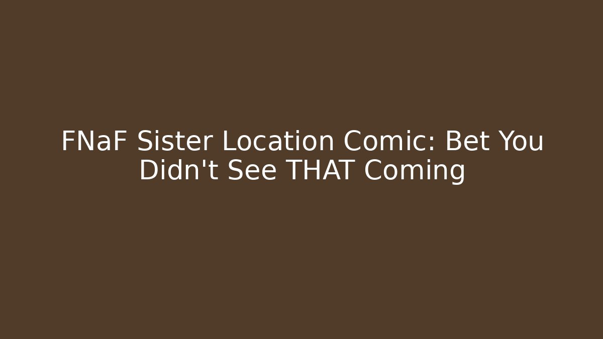 FNaF Sister Location Comic: Bet You Didn't See THAT Coming