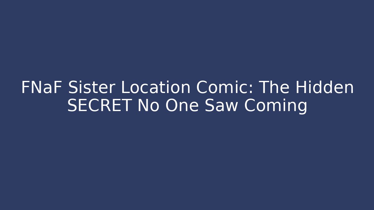 FNaF Sister Location Comic: The Hidden SECRET No One Saw Coming - Critter Realm