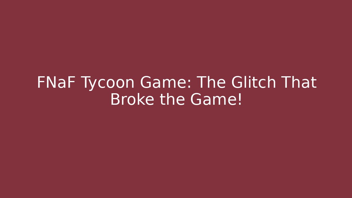 FNaF Tycoon Game: The Glitch That Broke the Game!