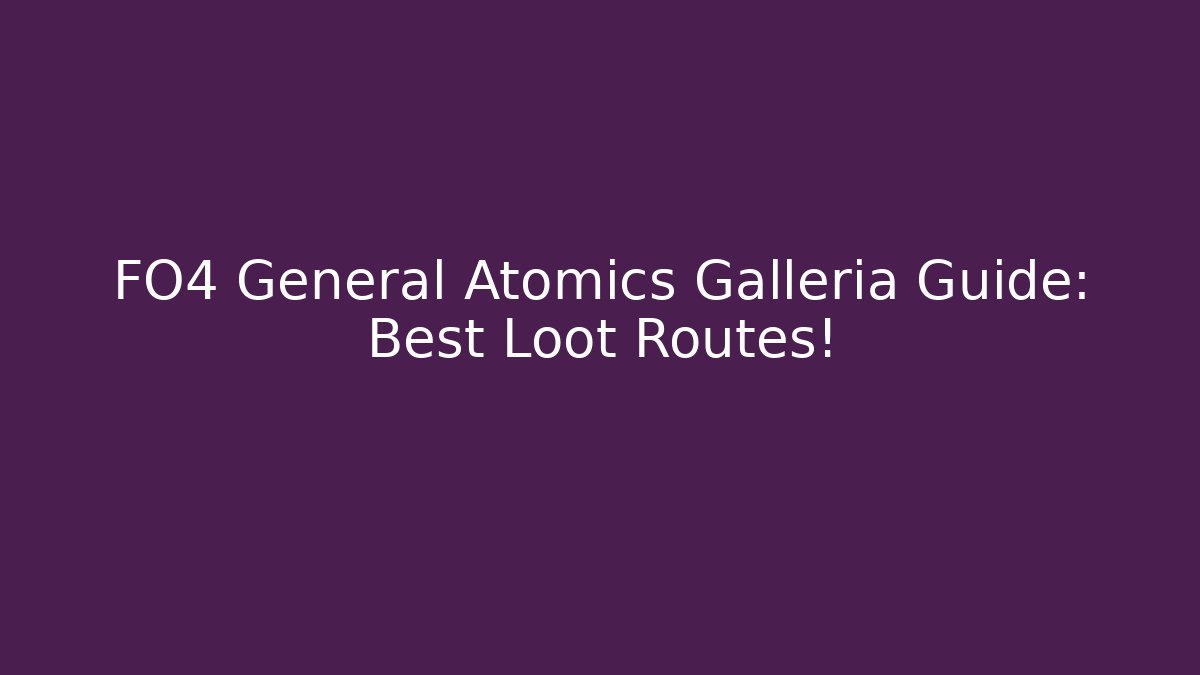 FO4 General Atomics Galleria Guide: Best Loot Routes!