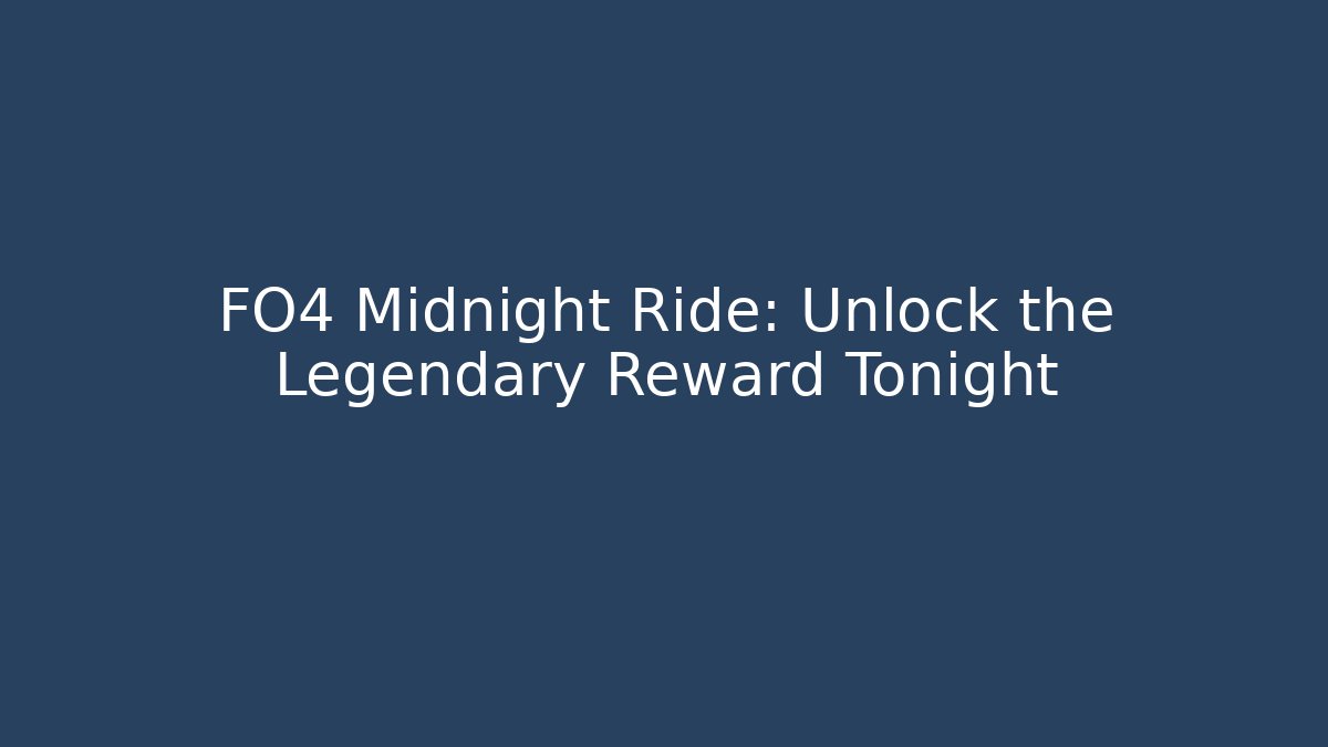 FO4 Midnight Ride: Unlock the Legendary Reward Tonight