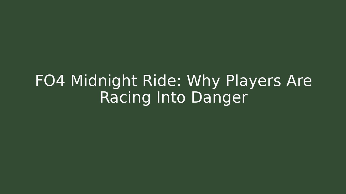 FO4 Midnight Ride: Why Players Are Racing Into Danger