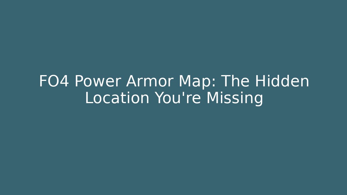 FO4 Power Armor Map: The Hidden Location You’re Missing