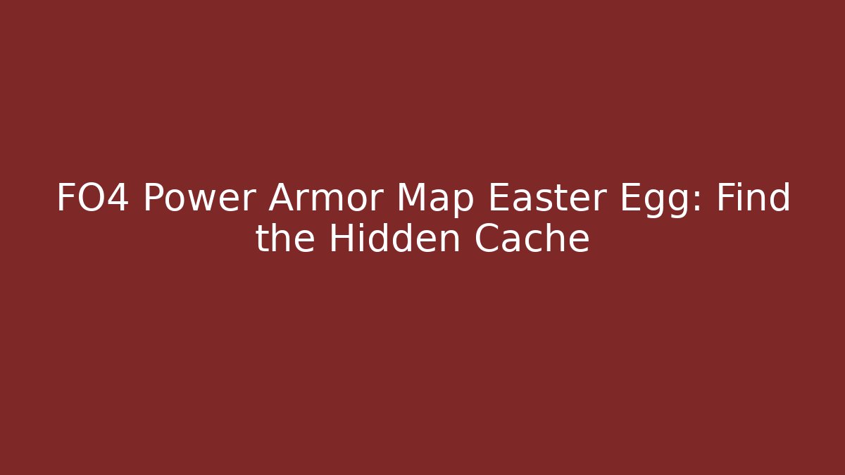 FO4 Power Armor Map Easter Egg: Find the Hidden Cache