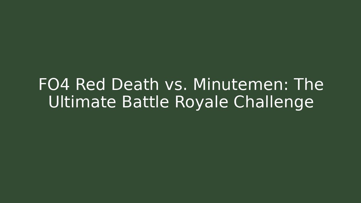 FO4 Red Death vs. Minutemen: The Ultimate Battle Royale Challenge