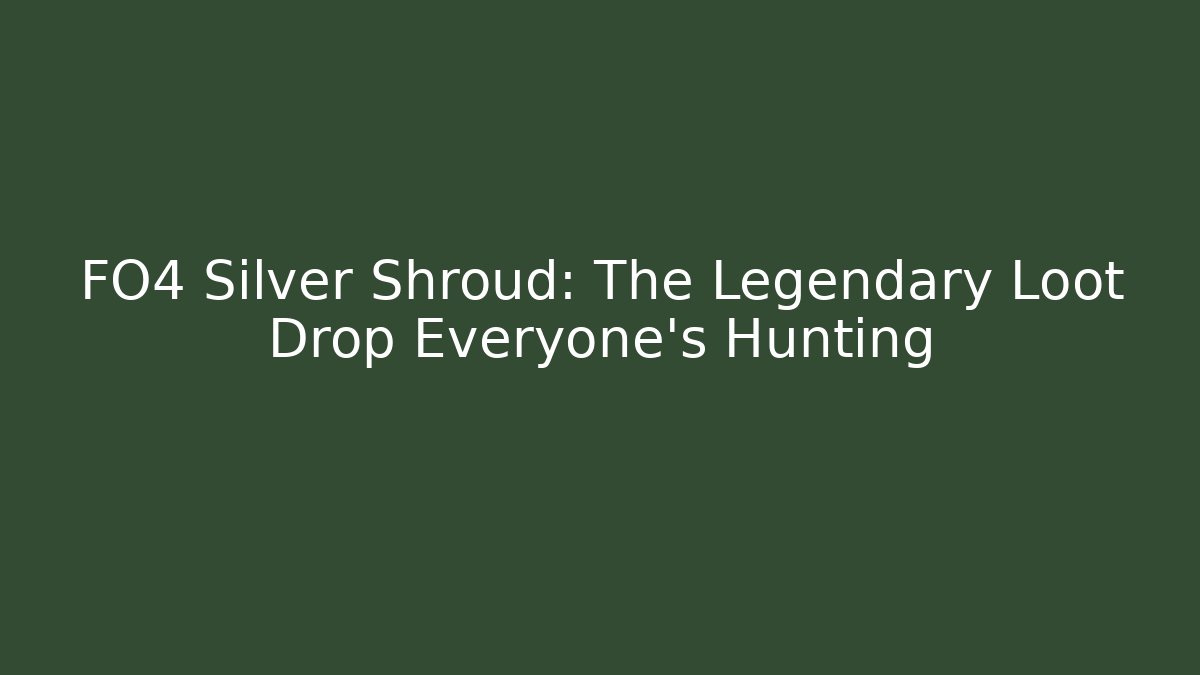 FO4 Silver Shroud: The Legendary Loot Drop Everyone's Hunting