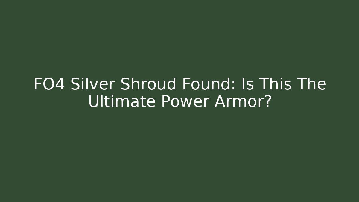 FO4 Silver Shroud Found: Is This The Ultimate Power Armor?