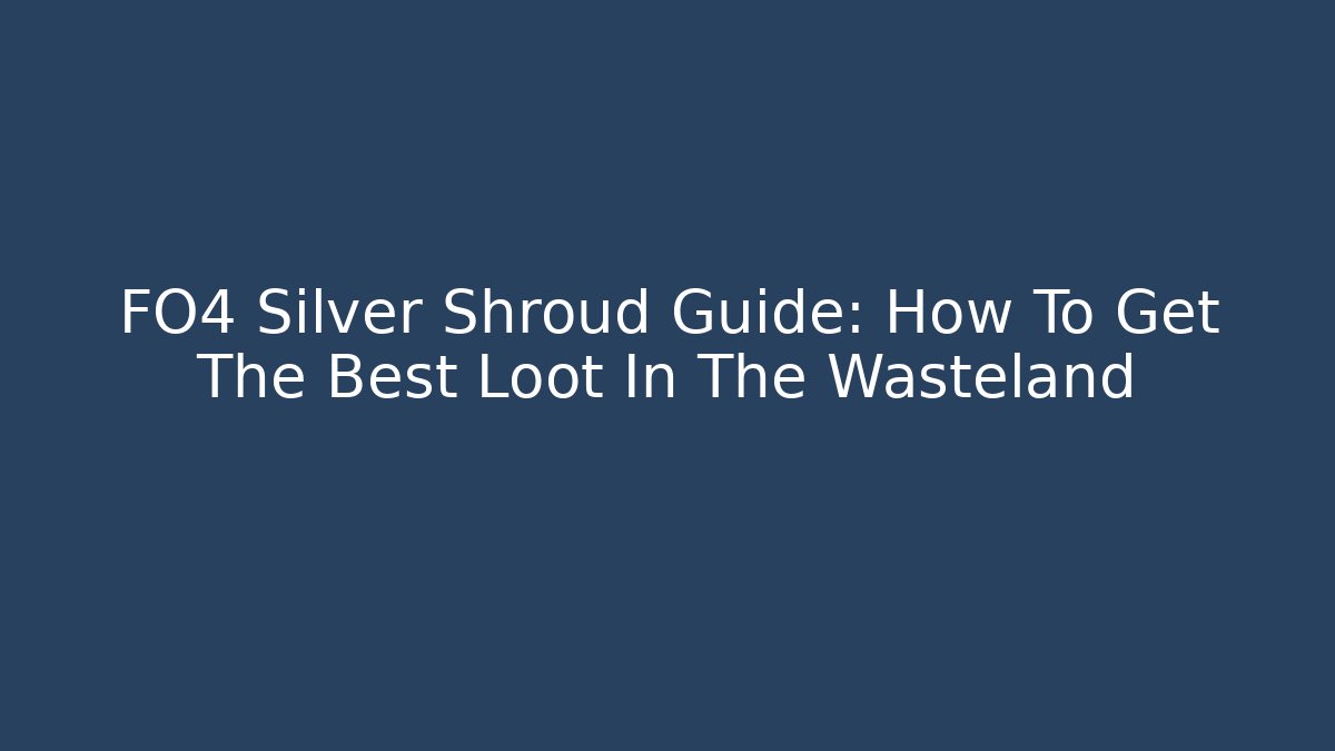 FO4 Silver Shroud Guide: How To Get The Best Loot In The Wasteland