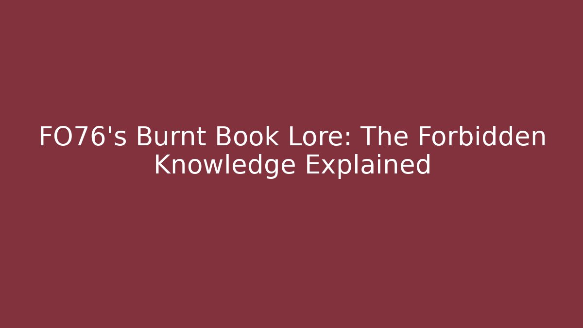 FO76's Burnt Book Lore: The Forbidden Knowledge Explained - Critter Realm