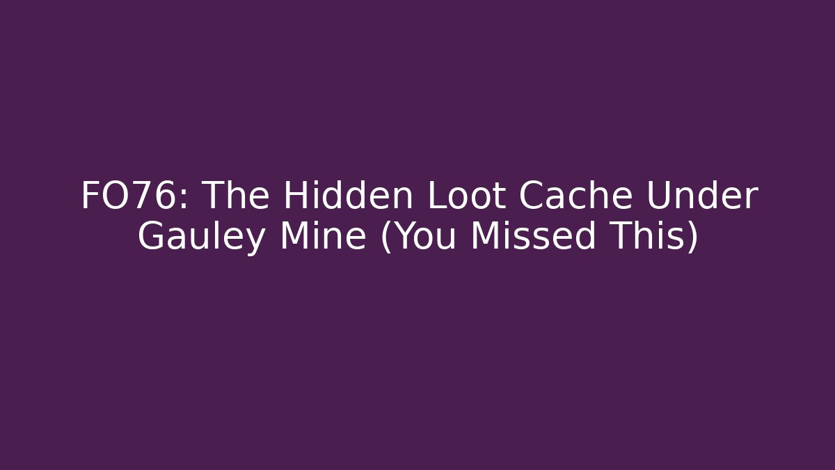 FO76: The Hidden Loot Cache Under Gauley Mine (You Missed This)