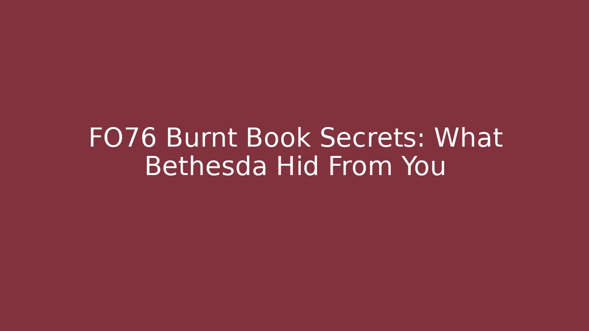 FO76 Burnt Book Secrets: What Bethesda Hid From You