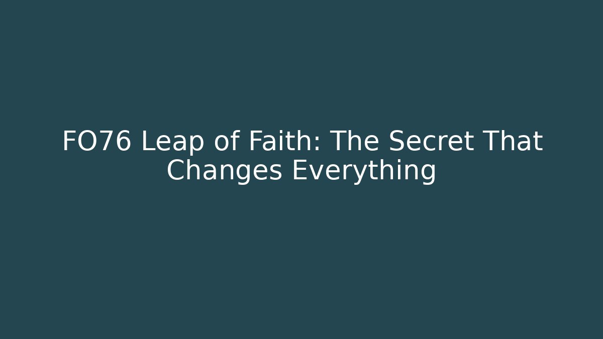 FO76 Leap of Faith: The Secret That Changes Everything