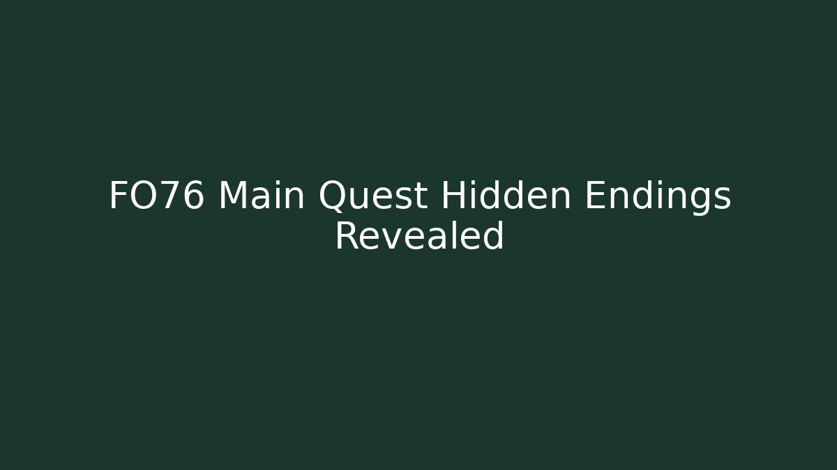 FO76 Main Quest Hidden Endings Revealed