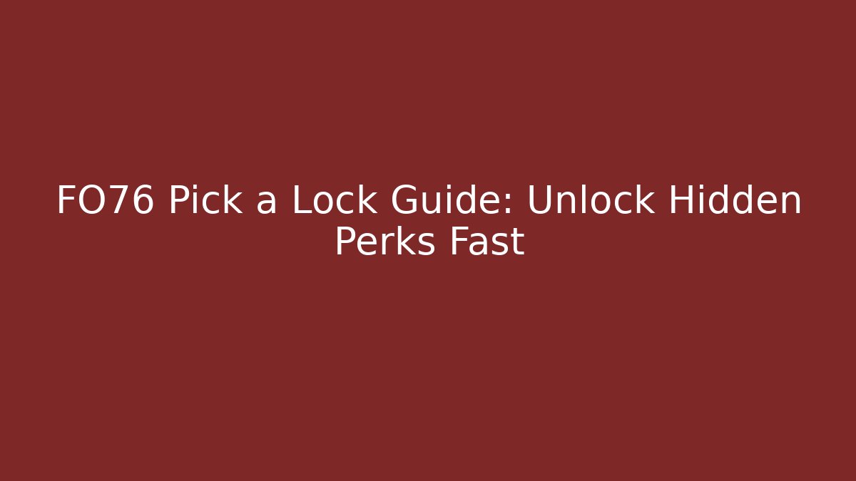 FO76 Pick a Lock Guide: Unlock Hidden Perks Fast - Critter Realm