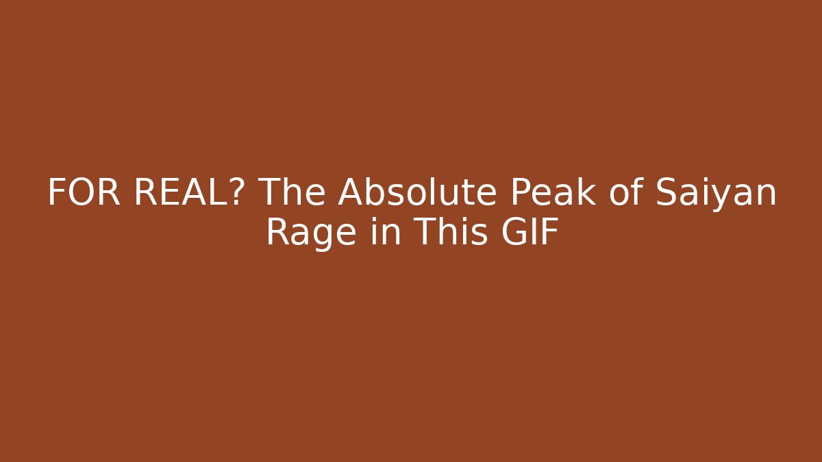 FOR REAL? The Absolute Peak of Saiyan Rage in This GIF
