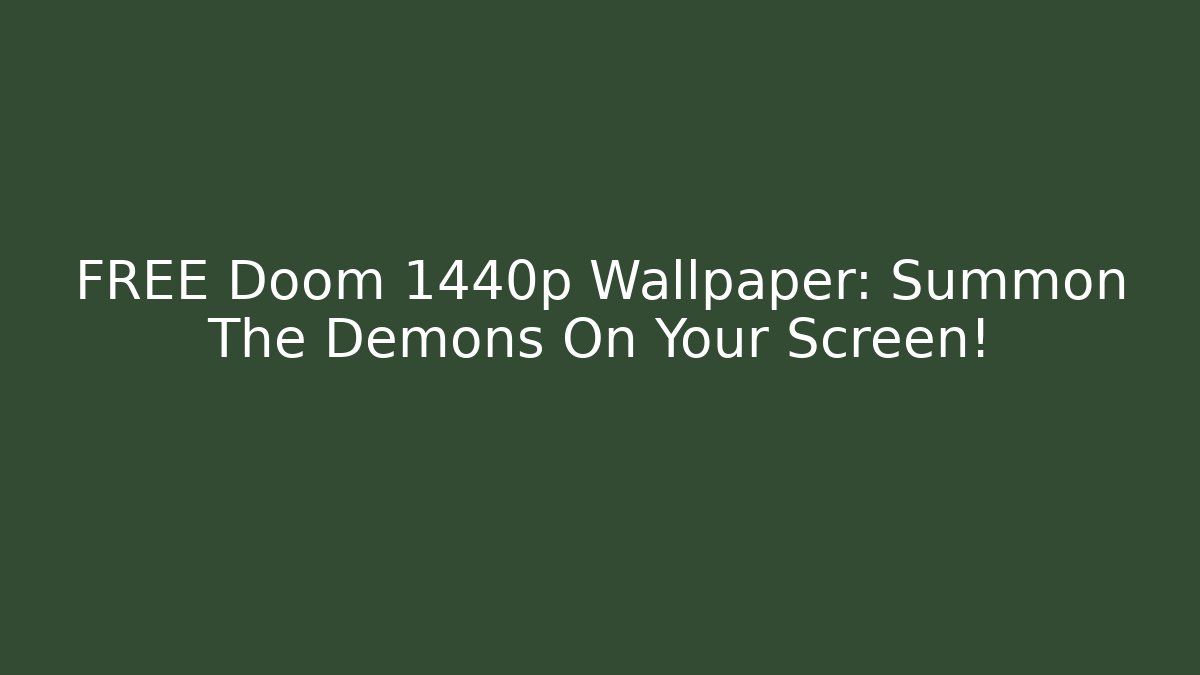 FREE Doom 1440p Wallpaper: Summon The Demons On Your Screen!