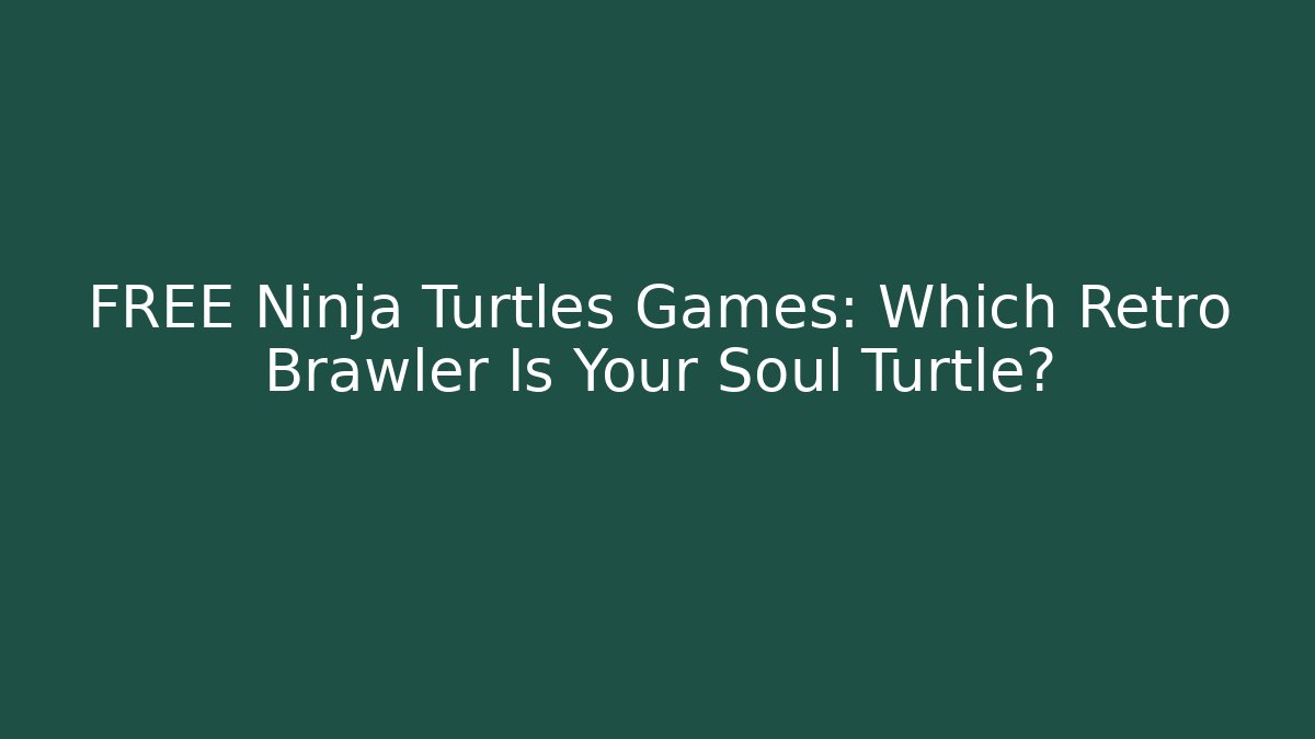 FREE Ninja Turtles Games: Which Retro Brawler Is Your Soul Turtle? - Critter Realm