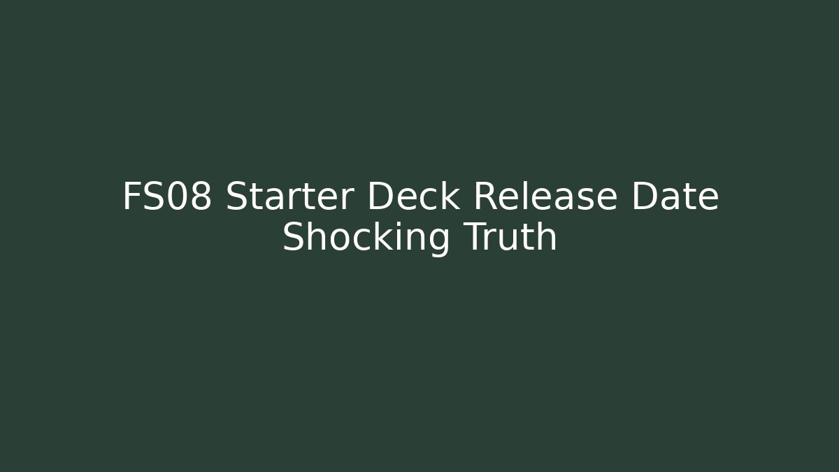 FS08 Starter Deck Release Date Shocking Truth - Critter Realm