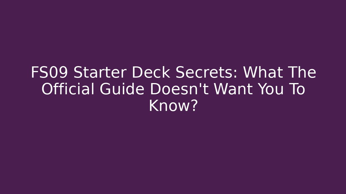 FS09 Starter Deck Secrets: What The Official Guide Doesn't Want You To Know? - Critter Realm