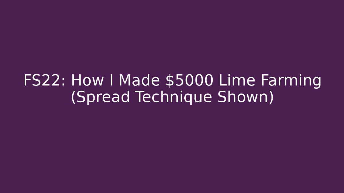 FS22: How I Made $5000 Lime Farming (Spread Technique Shown)