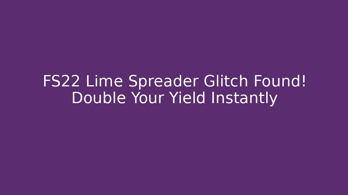 FS22 Lime Spreader Glitch Found! Double Your Yield Instantly