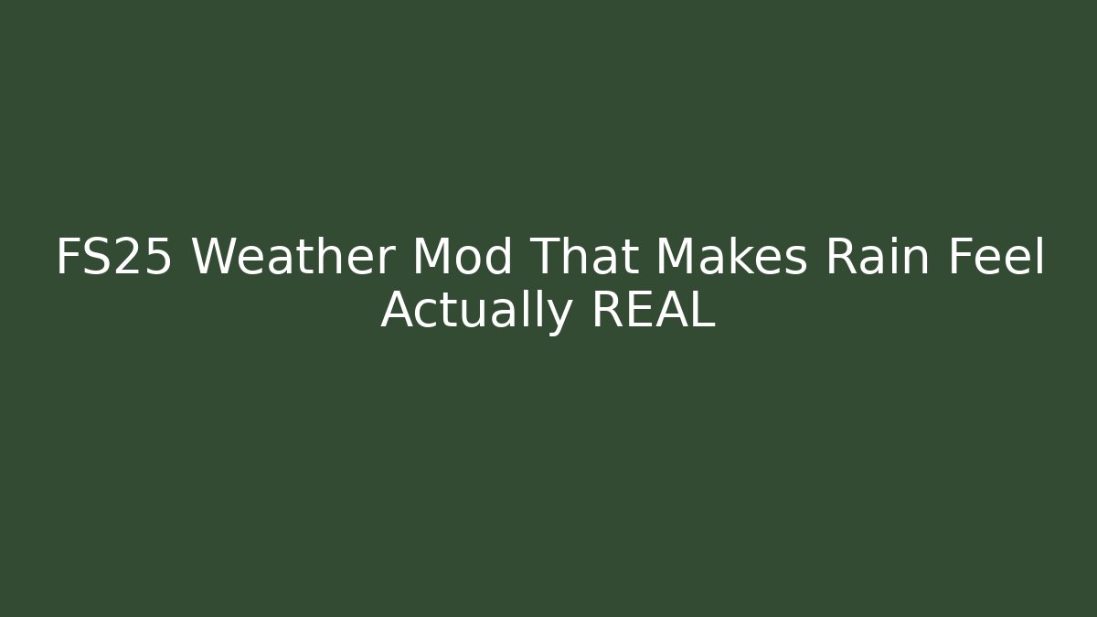 FS25 Weather Mod That Makes Rain Feel Actually REAL - Critter Realm