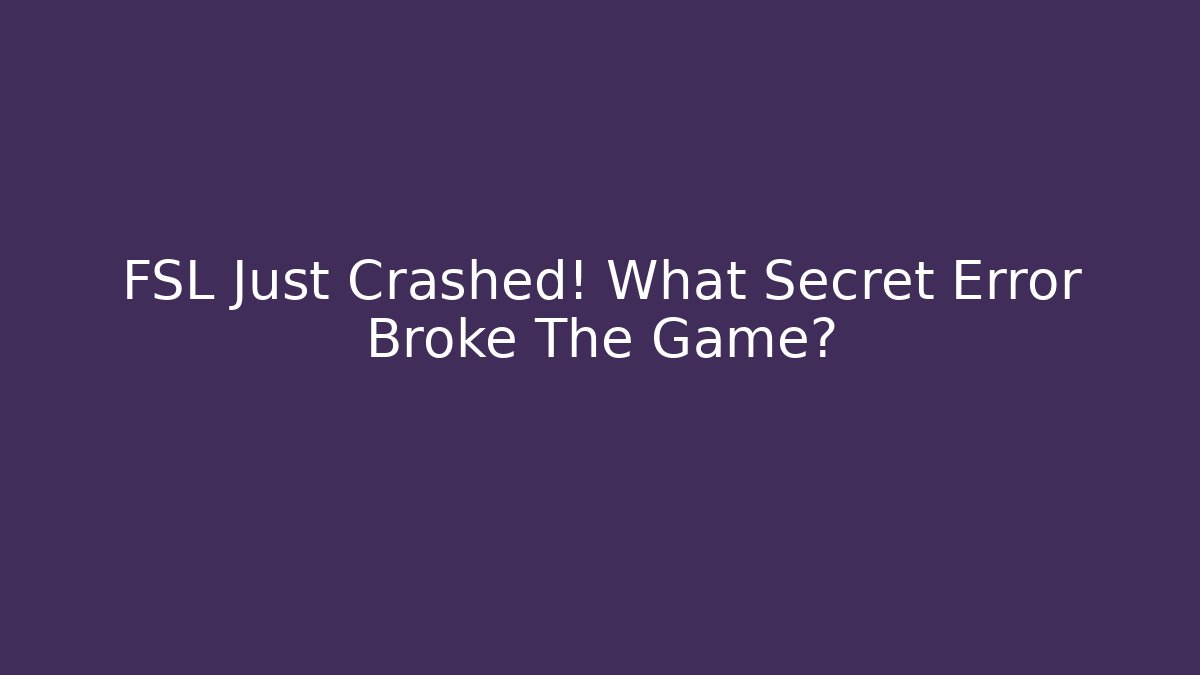 FSL Just Crashed! What Secret Error Broke The Game?