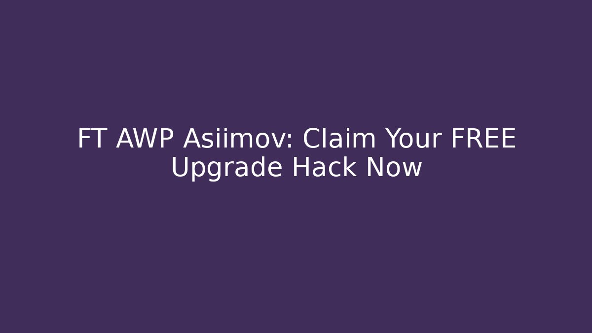 FT AWP Asiimov: Claim Your FREE Upgrade Hack Now