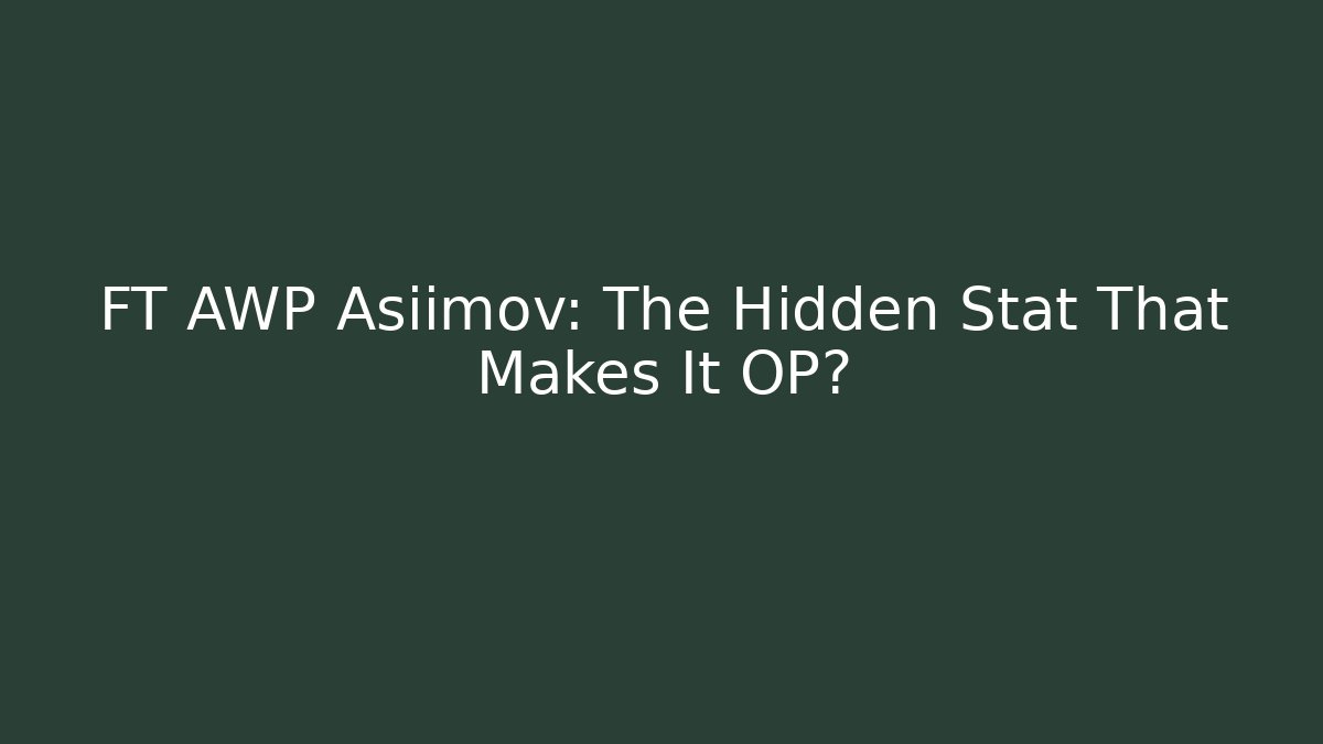 FT AWP Asiimov: The Hidden Stat That Makes It OP?
