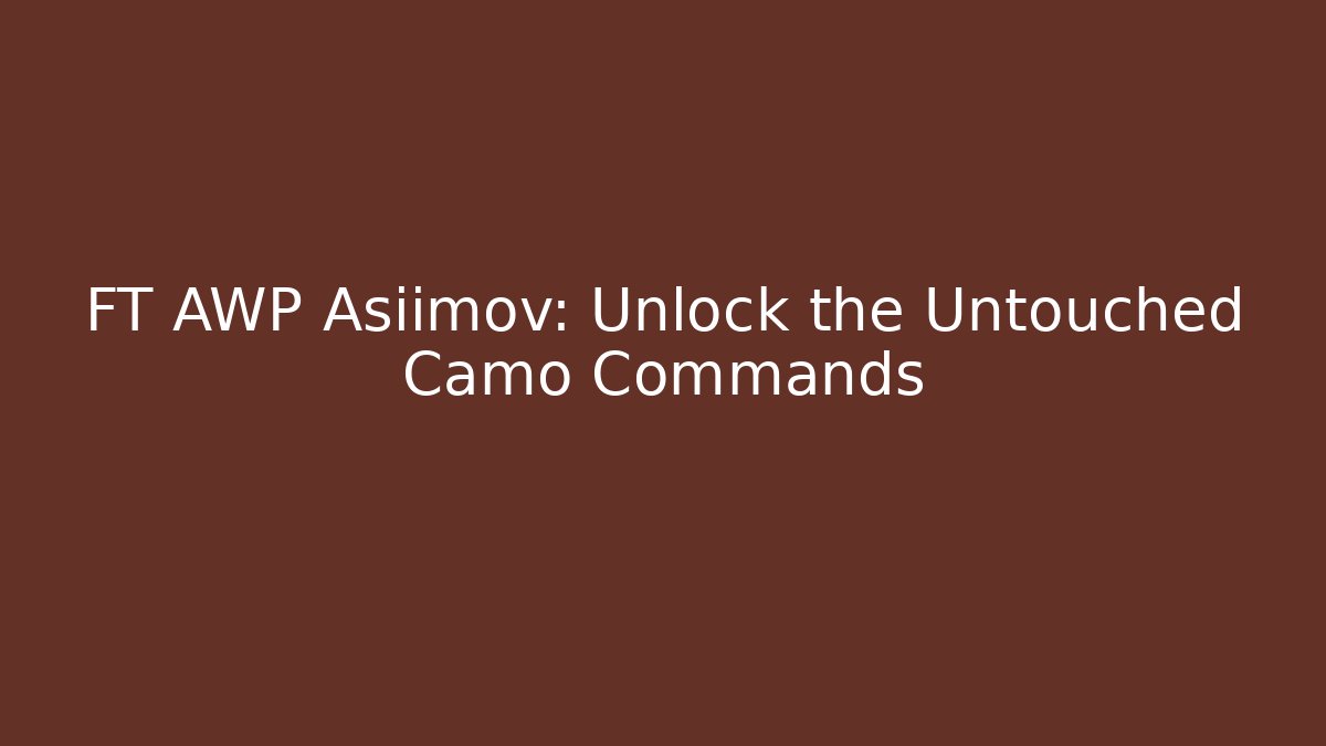 FT AWP Asiimov: Unlock the Untouched Camo Commands
