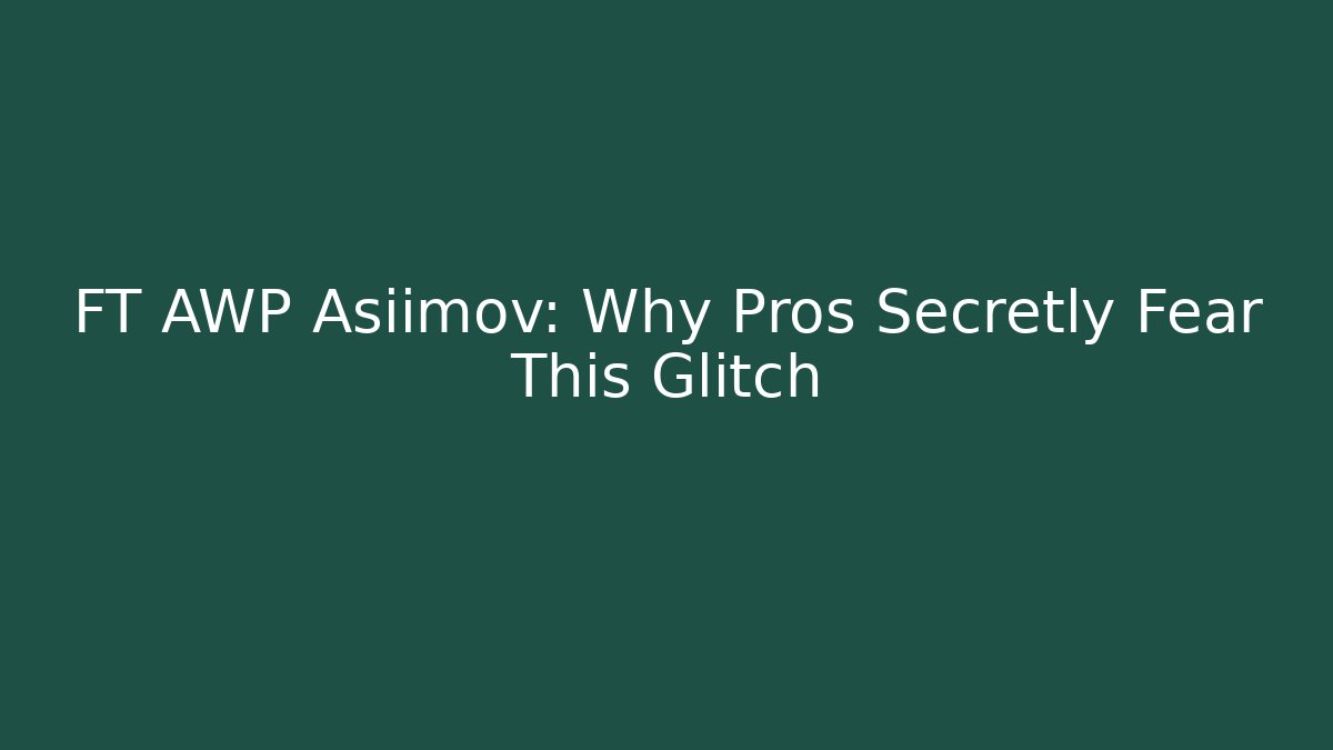 FT AWP Asiimov: Why Pros Secretly Fear This Glitch