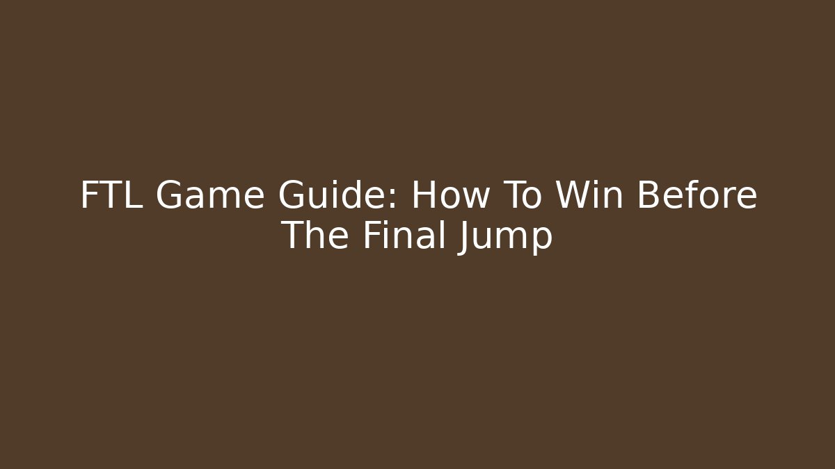 FTL Game Guide: How To Win Before The Final Jump