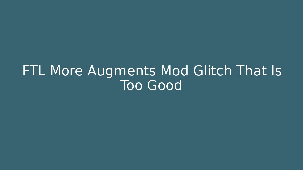 FTL More Augments Mod Glitch That Is Too Good - Critter Realm