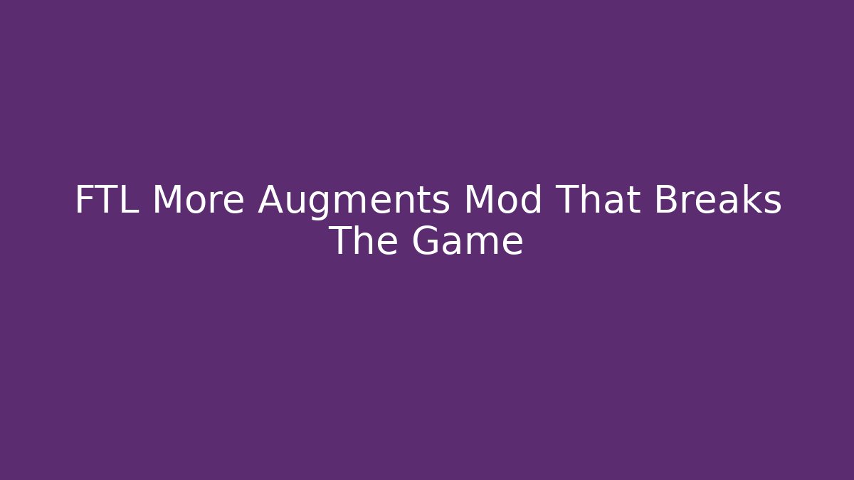 FTL More Augments Mod That Breaks The Game