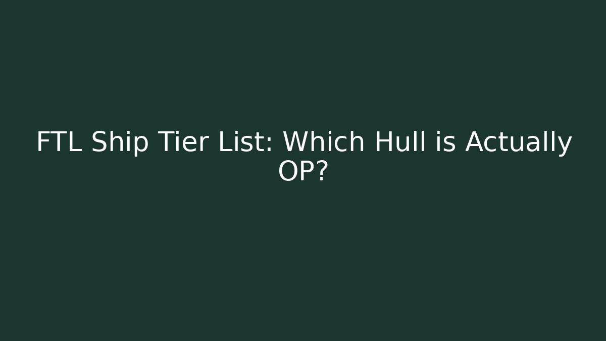 FTL Ship Tier List: Which Hull is Actually OP? - Critter Realm
